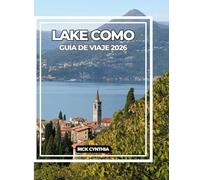 LAKE COMO GUÍA DE VIAJE 2026: Una guía completa sobre la belleza, la cultura y la aventura del Lago de Como.