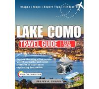 LAKE COMO TRAVEL GUIDE 2025-2026: Explore charming villas, serene waterfront paths, and secret treasures in Italy’s most captivating destination.