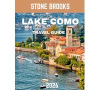 LAKE COMO TRAVEL GUIDE 2026: Explore the Serene Landscapes, Hidden Villas, and Timeless Charm of Italy’s Lake Retreat