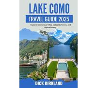 LAKE COMO TRAVEL GUIDE: Explore Glamorous Villas, Lakeside Towns, and Alpine Beauty in Northern Italy’s Most Romantic Destination with Expert Tips and Scenic Itineraries