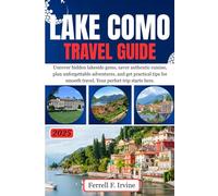LAKE COMO Travel Guide: Uncover hidden lakeside gems, savor authentic cuisine, plan unforgettable adventures, and get practical tips for smooth travel. Your perfect trip starts here.