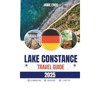 LAKE CONSTANCE TRAVEL GUIDE 2025: Three Borders, One Quiet Obsession
