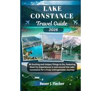 LAKE CONSTANCE TRAVEL GUIDE: 85 Exciting and Unique Things to Do, Featuring Must Try Experiences in and around the Lake Constance for a Truly Unforgettable Journey