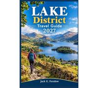 Lake District Travel Guide 2027: England's Most Breathtaking National Park - Hidden Trails, Scenic Villages, Local Food, Seasonal Itineraries, Practical Tips, and Secret Spots the Crowds Never Find