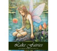 Lake Fairies Coloring Book: 50 Enchanting Illustrations Of Ethereal Lakeside Magic