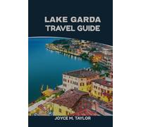 Lake Garda Travel Guide 2025 2026: Lake Garda Vacation Guide: From Historic Sirmione Castles to Monte Baldo Panoramas