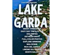 Lake Garda Travel Guide 2025-2026: Smart Itineraries, Easy Day Trips to the Dolomites, Detailed Maps, Full-Color Photos - Explore Sirmione, Malcesine, Riva del Garda, Limone sul Garda & Monte