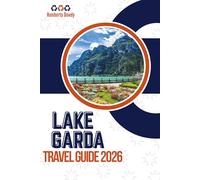 LAKE GARDA TRAVEL GUIDE 2026: Complete Visitor’s Companion for Italy’s Jewel of the North