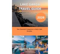 LAKE GARDA TRAVEL GUIDE 2026: Your Essential Companion to Italy's Lake Paradise
