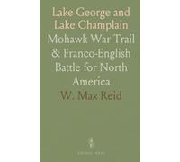 Lake George and Lake Champlain: Mohawk War Trail & Franco-English Battle for North America