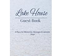 Lake House Guest Book: Guest Sign-In Book for Visitors | Memory Book for Cabins, Cottages, Vacation Homes, and Lakeside Retreats