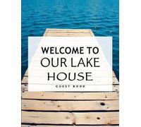 Lake House Guest Book: Vacation Home Sign-In Keepsake for Family & Friends: Rustic Lakeside Memory Book for Lake Cabins, Cottages, Rentals & Weekend Getaways