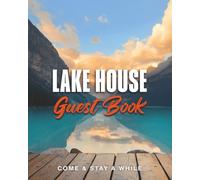 Lake House Guest Book: Waterfront Vacation Property & Cabin Visitor Log for Guests to Record Memories, Experiences, and Feedback of Their Retreat at a Mountain Lakehouse Rental