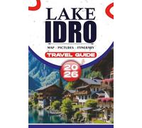 LAKE IDRO TRAVEL GUIDE 2026: Insider Tips, Scenic Adventures, and Easy Itineraries for Exploring Italy’s Hidden Alpine Lake