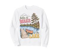 Lake Life Better to Wake At The Lake Cabin Lover Sweatshirt