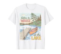 Lake Life Better to Wake At The Lake Cabin Lover T-Shirt
