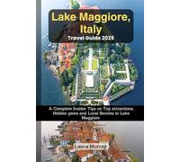 Lake Maggiore, Italy Travel Guide 2025: A Complete Insider Tips on Top attractions, Hidden gems and Local Secrets in Lake Maggiore