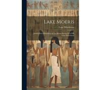 Lake Moeris: Justification Of Herodotus By The Recent Researches Of Mr Cope Whitehouse