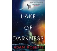 Adam Roberts – Lake of Darkness – Nouveau roman de science-fiction hallucinant