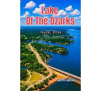 Lake Of The Ozarks Travel Guide 2025: Your Essential Travel Companion to Discovering Missouri’s Hidden Lakeside Gem