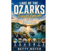 Lake Of The Ozarks Travel Guide: Your Insider Tips for Hidden Beaches, Lakefront Resorts, Boat Adventures & Perfect Weekend Getaways in Missouri