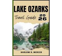 LAKE OZARKS TRAVEL GUIDE: Your ticket to wander, explore, and savor the highlights of this must-visit destination