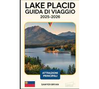 Lake Placid Guida di viaggio 2025-2026: Vivere l'eredità olimpica, le maestose montagne, lo splendido Mirror Lake, la natura selvaggia di High Peaks, ... nascoste di Lake Placid negli Adirondack