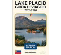 Lake Placid Guida di viaggio 2025-2026: Vivere l'eredità olimpica, le maestose montagne, lo splendido Mirror Lake, la natura selvaggia di High Peaks, ... nascoste di Lake Placid negli Adirondack