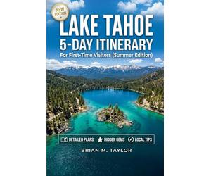 Lake Tahoe 5-Day Itinerary for First-Time Visitors (Summer Edition): A Simple Travel Plan with Hidden Gems, Scenic Beaches, Local Tips, Budget Advice and a Stress-Free Vacation Guide