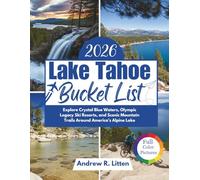 Lake Tahoe Bucket List 2026: Explore Crystal Blue Waters, Olympic Legacy Ski Resorts, and Scenic Mountain Trails Around America's Alpine Lake