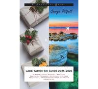Lake Tahoe Ski Guide 2025-2026: A Winter Travel Planner - Heavenly Mountain, Palisades, Northstar, Kirkwood Ski Resorts, Christmas Getaways, and Snow Adventures