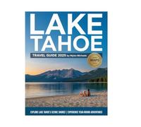 Lake Tahoe Travel Guide 2025-2026: Explore Outdoor Adventures, Hidden Gems, Ski Resorts, Water Sports & Scenic Escapes in California’s Iconic Alpine Paradise.