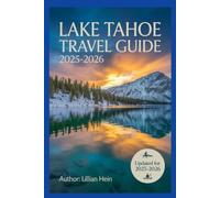 Lake Tahoe Travel Guide 2025-2026: The Ultimate Guide to Top Attractions, Scenic Hikes, Ski Resorts, Hidden Beaches & All-Season Adventures in California & Nevada