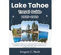 Lake Tahoe Travel Guide 2025-2026: Your essential companion to exploring dramatic mountain vistas, crystal-blue waters, and unforgettable outdoor experiences in California's crown jewel