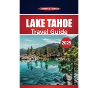 Lake Tahoe Travel Guide 2025: Explore Outdoor Adventures, Scenic Views, Local Dining and Year-Round Activities in Northern California and Nevada