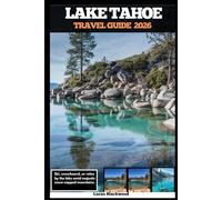 LAKE TAHOE TRAVEL GUIDE 2026: Ski, snowboard, or relax by the lake amid majestic snow-capped mountains