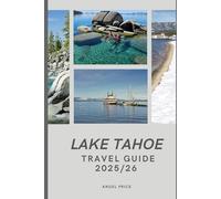 LAKE TAHOE TRAVEL GUIDE( Full-Color): Your complete guide to unlocking the secrets of this incredible destination and its breathtaking viewpoints