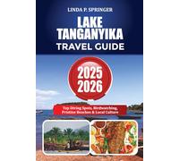 LAKE TANGANYIKA TRAVEL GUIDE 2025-2026: Top Diving Spots, Birdwatching, Pristine Beaches & Local Culture