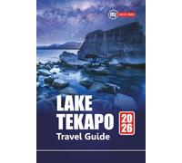 LAKE TEKAPO TRAVEL GUIDE 2026: Explore New Zealand’s South Island Adventures with Scenic Drives, Stargazing, Hiking Trails, and Local Food