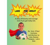 Lake the Great: A story of bravery and courage even if you get really sick.