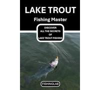 Lake Trout Fishing Master: Techniques, Rigs, and Tips for Stillwater Trout Fishing - Master Lake Trout Angling with Proven Gear Setups and Strategies