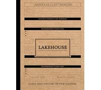 Lakehouse Guest Memoirs Log Book: Capture & Cherish Every Stay. Ideal for Hosts, Guests, and Vacation Enthusiasts