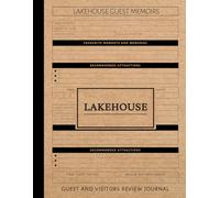 Lakehouse Guest Memoirs Log Book: Capture & Cherish Every Stay. Ideal for Hosts, Guests, and Vacation Enthusiasts