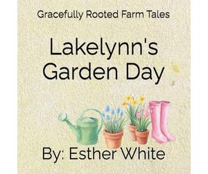 Lakelynn's Garden Day: Gracefully Rooted Farm Tales