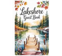 Lakeshore Guest Book: Turn Fleeting Visits into Lasting Memories with Space for Reflections, Recommendations, and Guest Experiences
