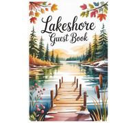 Lakeshore Guest Book: Turn Fleeting Visits into Lasting Memories with Space for Reflections, Recommendations, and Guest Experiences