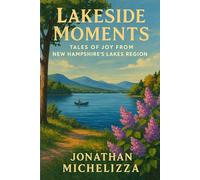 Lakeside Moments: Tales of Joy from New Hampshire’s Lakes Region