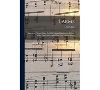 Lakmé; Opéra En 3 Actes. Poème De Mm. Edmond Gondinet & Philippe Gille. Partition Chant Et Piano [Par Auguste Bazille]