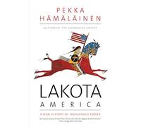 Lakota America: A New History of Indigenous Power