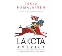 Lakota America: A New History of Indigenous Power